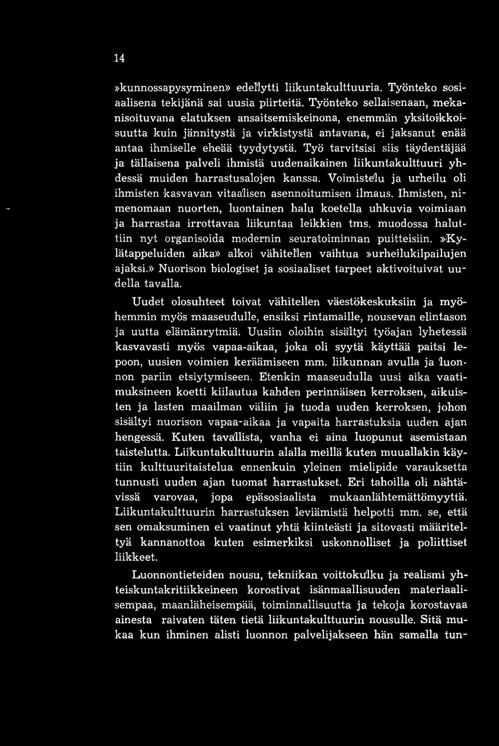 Työ tarvitsisi siis täydentäjää ja tällaisena palveli ihmistä uudenaikainen liikuntakulttuuri yhdessä muiden harrastusalojen kanssa.