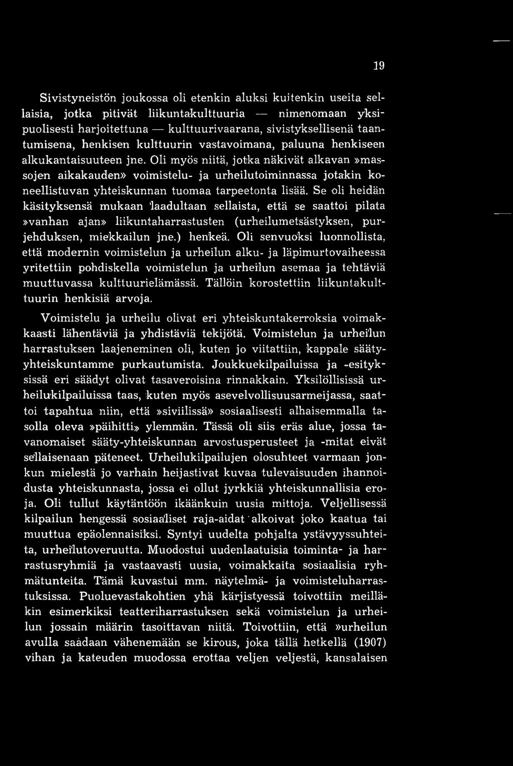 Oli myös niitä, jotka näkivät alkavan»massojen aikakauden» voimistelu- ja urheilutoiminnassa jotakin koneellistuvan yhteiskunnan tuomaa tarpeetonta lisää.