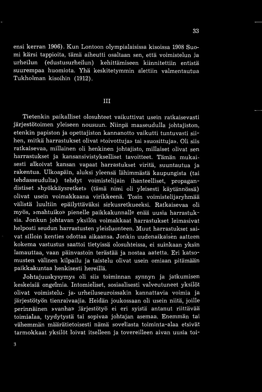 Yhä keskitetymmin alettiin valmentautua Tukholman kisoihin (1912). 33 III Tietenkin paikalliset olosuhteet vaikuttivat usein ratkaisevasti järjestötoimen yleiseen nousuun.