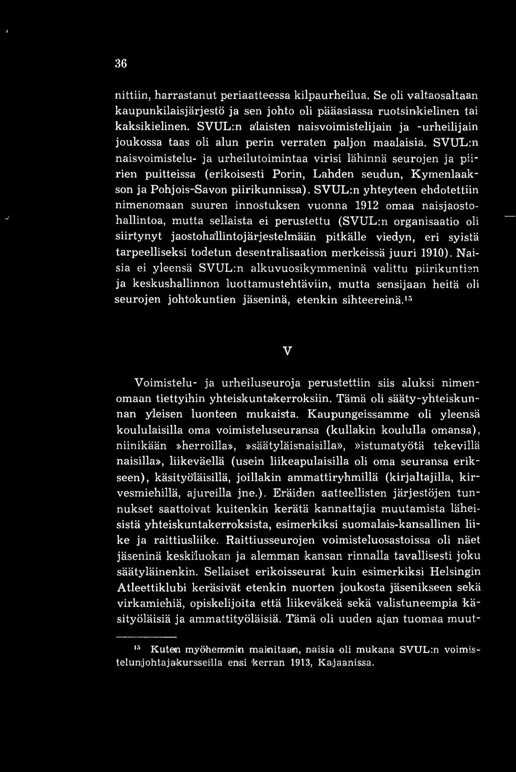 SVUL:n naisvoimistelu- ja urheilutoimintaa virisi lähinnä seurojen ja piirien puitteissa (erikoisesti Porin, Lahden seudun, Kymenlaakson ja Pohjois-Savon piirikunnissa).