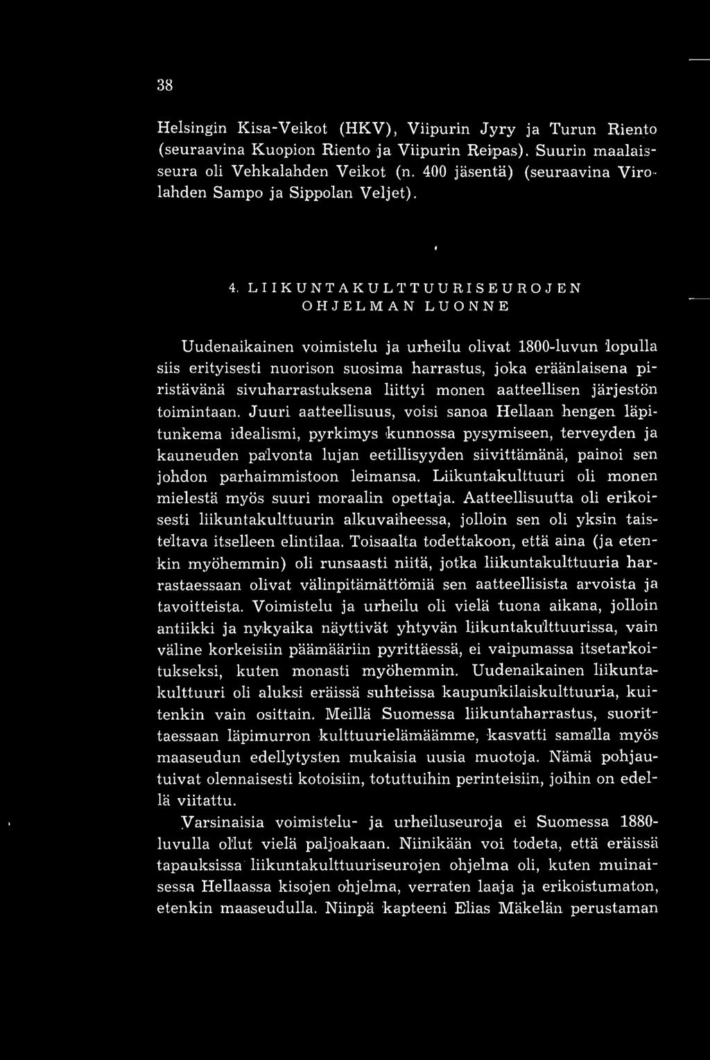 LIIKUNTAKULTTUURISEUROJEN OHJELMAN LUONNE Uudenaikainen voimistelu ja urheilu olivat 1800-luvun lopulla siis erityisesti nuorison suosima harrastus, joka eräänlaisena piristävänä sivuharrastuksena