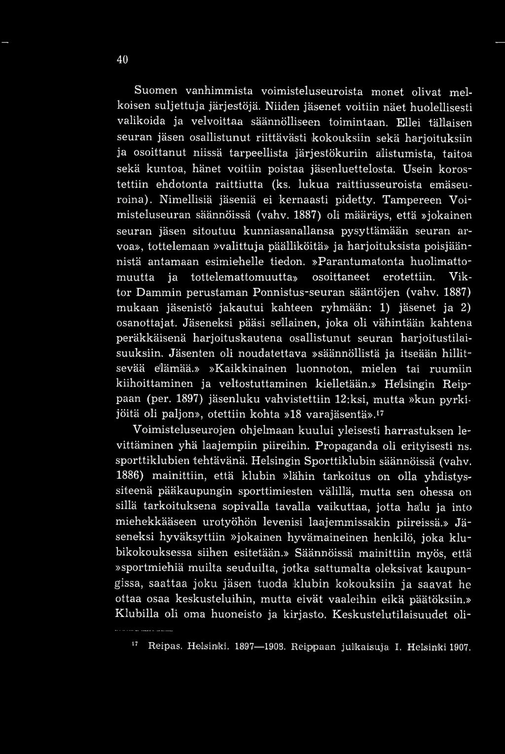 jäsenluettelosta. Usein korostettiin ehdotonta raittiutta (ks. lukua raittiusseuroista emäseuroina). Nimellisiä jäseniä ei kernaasti pidetty. Tampereen Voimisteluseuran säännöissä (vahv.