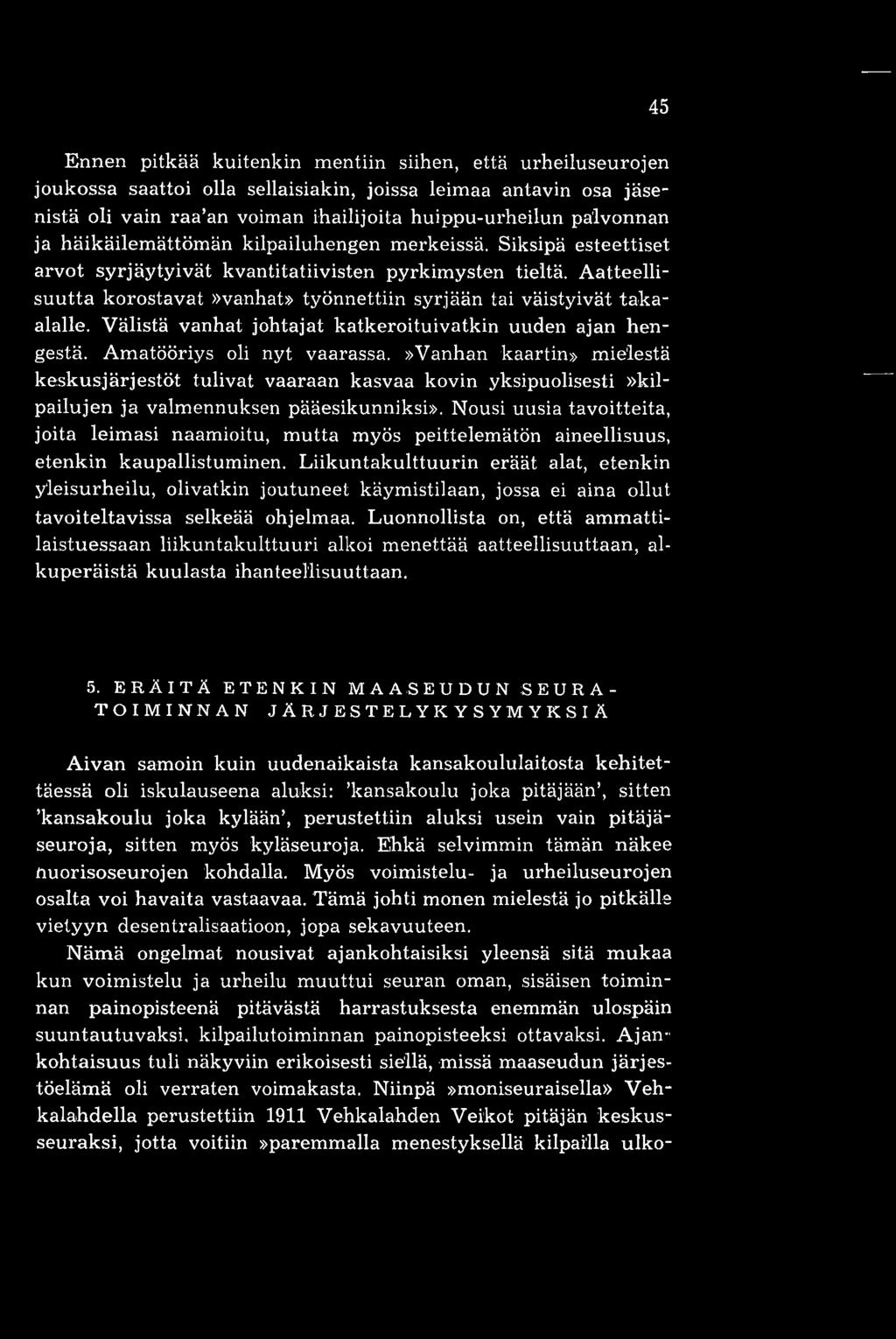 Aatteellisuutta korostavat»vanhat» työnnettiin syrjaan tai väistyivät takaalalle. Välistä vanhat johtajat katkeroituivatkin uuden ajan hengestä. Amatööriys oli nyt vaarassa.