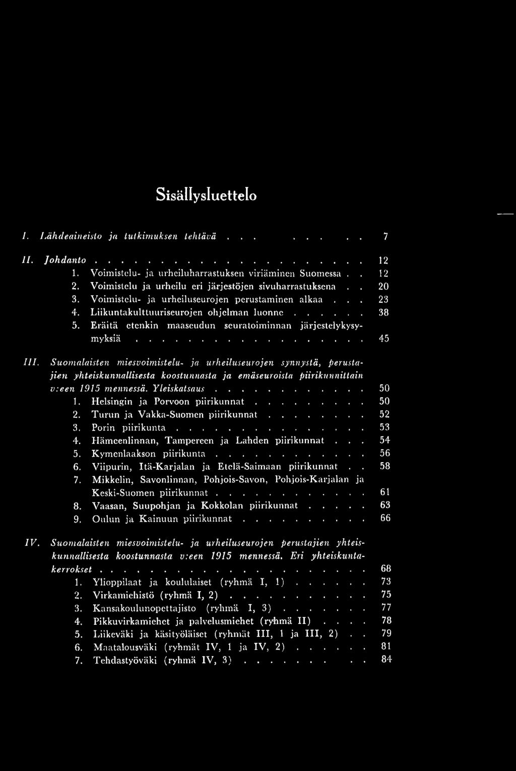 Suomalaisten miesvoimistelu- ja urheiluseurojen synnystä, perustajien yhteiskunnallisesta koostunnasta ja emäseuroista piirikunnittain v:een 1915 mennessä. Yleiskatsaus 50 1.