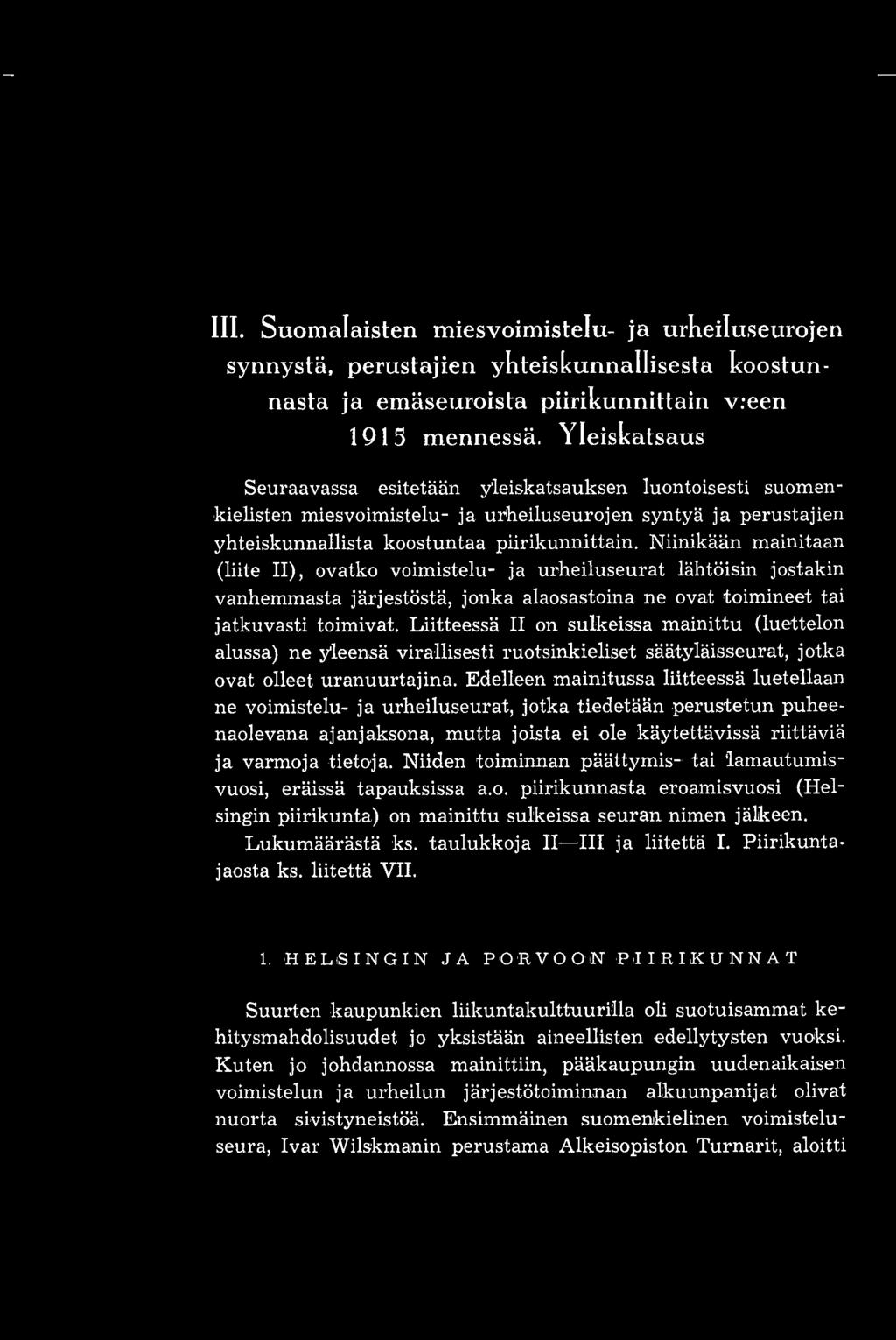 Niinikään mainitaan (liite II), ovatko voimistelu- ja urheiluseurat lähtöisin jostakin vanhemmasta järjestöstä, jonka alaosastoina ne ovat toimineet tai jatkuvasti toimivat.