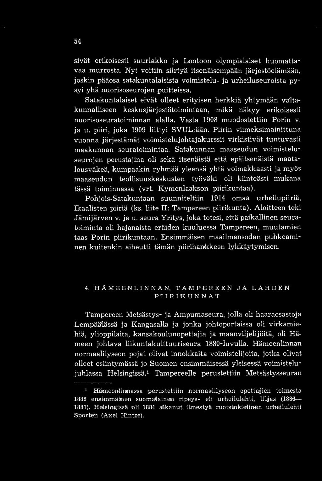 Satakuntalaiset eivät olleet erityisen herkkiä yhtymään valtakunnalliseen keskusjärjestötoimintaan, mikä näkyy erikoisesti nuorisoseuratoiminnan alalla. Vasta 1908 muodostettiin Porin v. ja u.