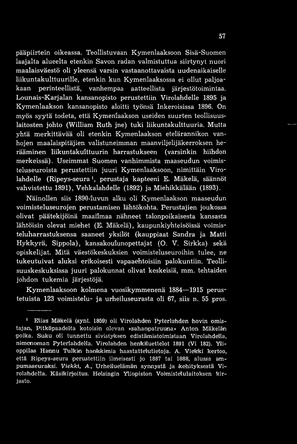 etenkin kun Kymenlaaksossa ei ollut paljoakaan perinteellistä, vanhempaa aatteellista järjestötoimintaa.