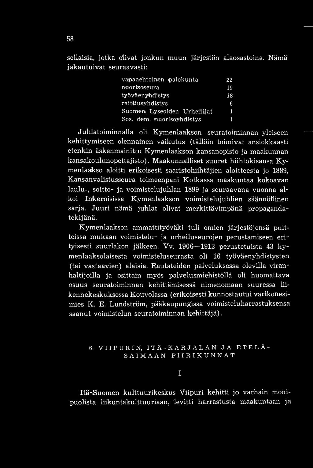 rnuorisoyhdistys 1 Juhlatoiminnalla oli Kymenlaakson seuratoiminnan yleiseen kehittymiseen olennainen vaikutus (tällöin toimivat ansiokkaasti etenkin äskenmainittu Kymenlaakson kansanopisto ja