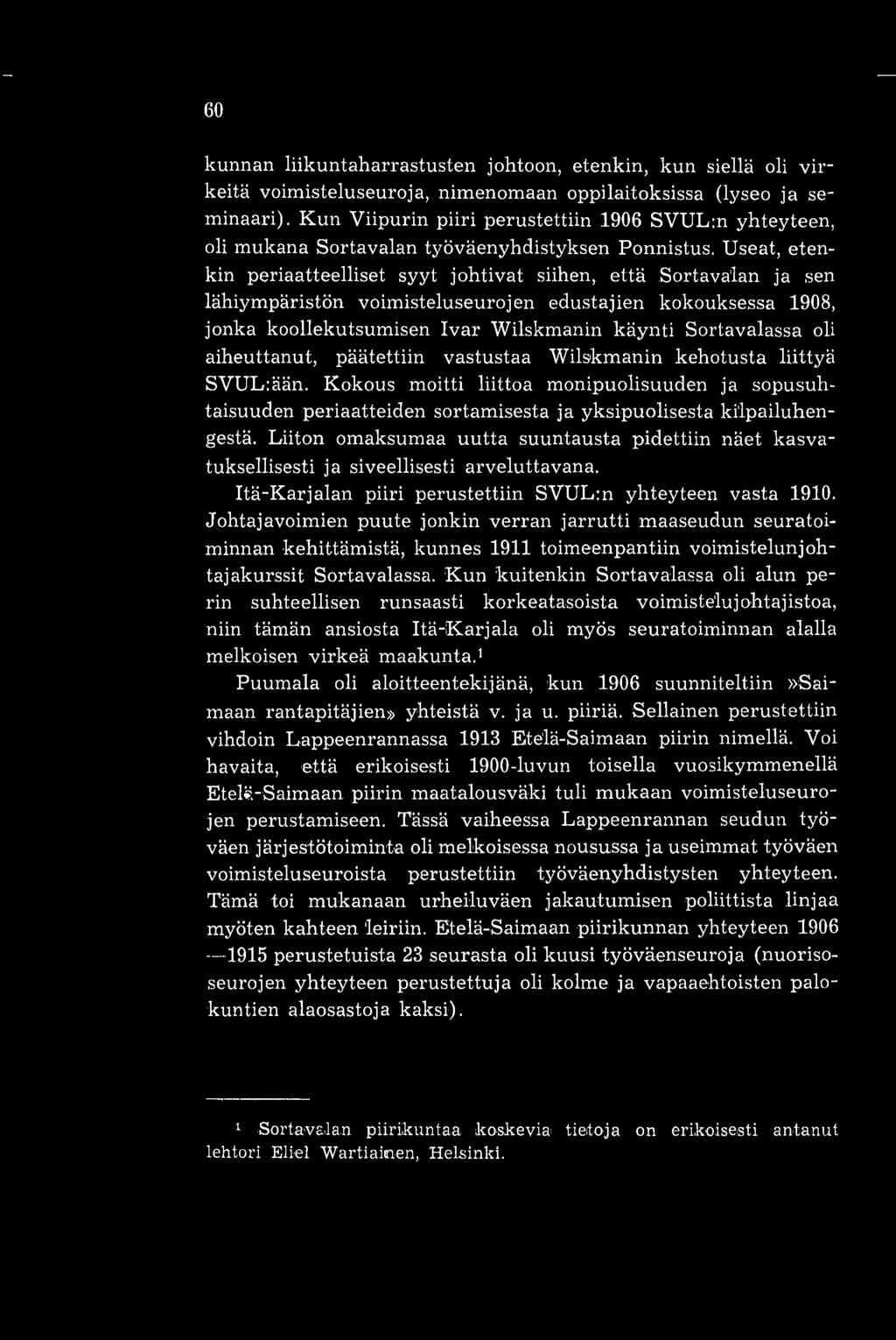 Useat, etenkin periaatteelliset syyt johtivat siihen, että Sortavalan ja sen lähiympäristön voimisteluseurojen edustajien kokouksessa 1908, jonka koollekutsumisen Ivar Wilskmanin käynti Sortavalassa