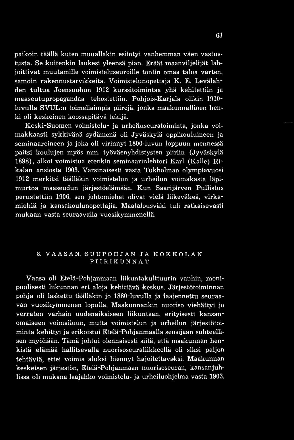 Levälahden tultua Joensuuhun 1912 kurssitoimintaa yhä kehitettiin ja maaseutupropagandaa tehostettiin.