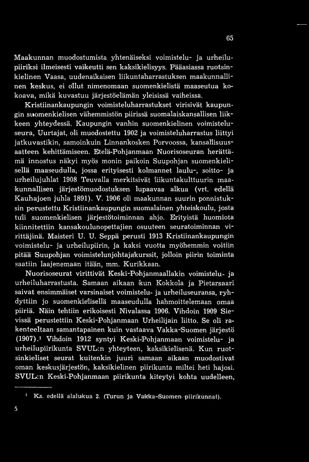 Kristiinankaupungin voimisteluharrastukset virisivät kaupungin suomenkielisen vähemmistön piirissä suomalaiskansallisen liikkeen yhteydessä.