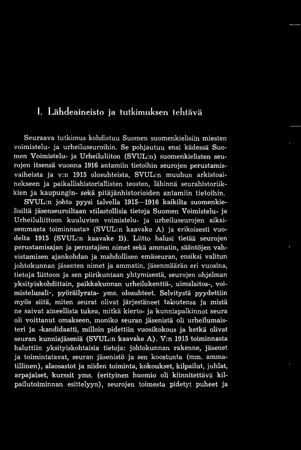 muuhun arkistoainekseen ja paikallishistoriallisten teosten, lähinnä seurahistoriikkien ja kaupungin- sekä pitäjänhistorioiden antamiin tietoihin.