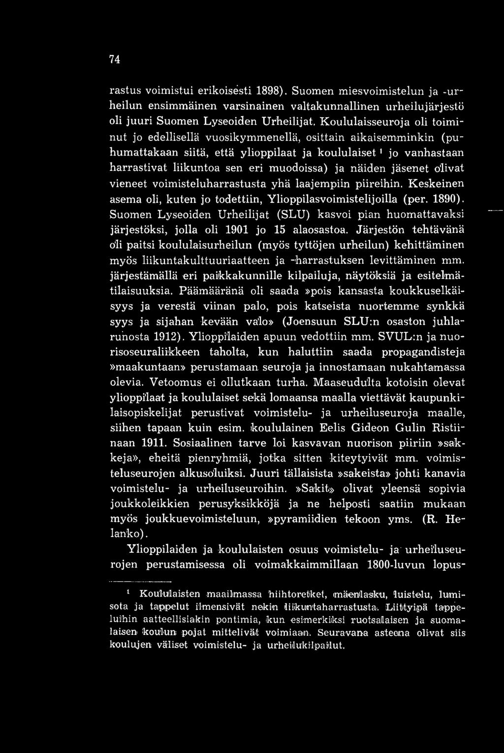 näiden jäsenet olivat vieneet voimisteluharrastusta yhä laajempiin piireihin. Keskeinen asema oli, kuten jo todettiin, Ylioppilasvoimistelijoilla (per. 1890).