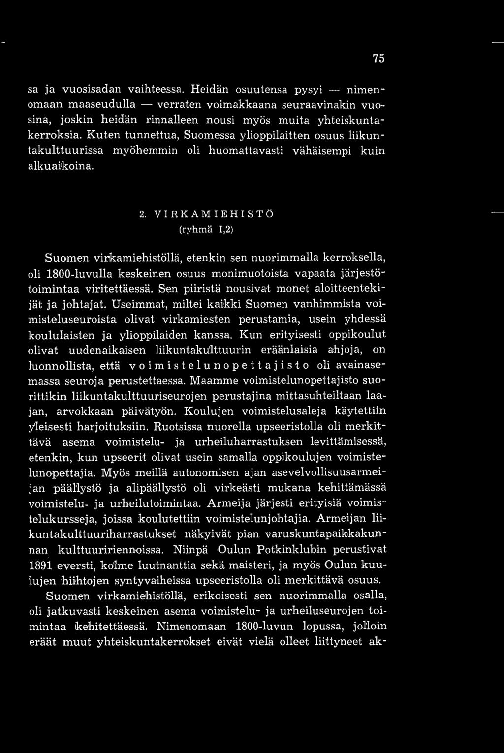 VIRKAMIEHISTCS (ryhmä I;2) Suomen virkamiehistöllä, etenkin sen nuorimmalla kerroksella, oli 1800-luvulla keskeinen osuus monimuotoista vapaata järjestötoimintaa viritettäessä.