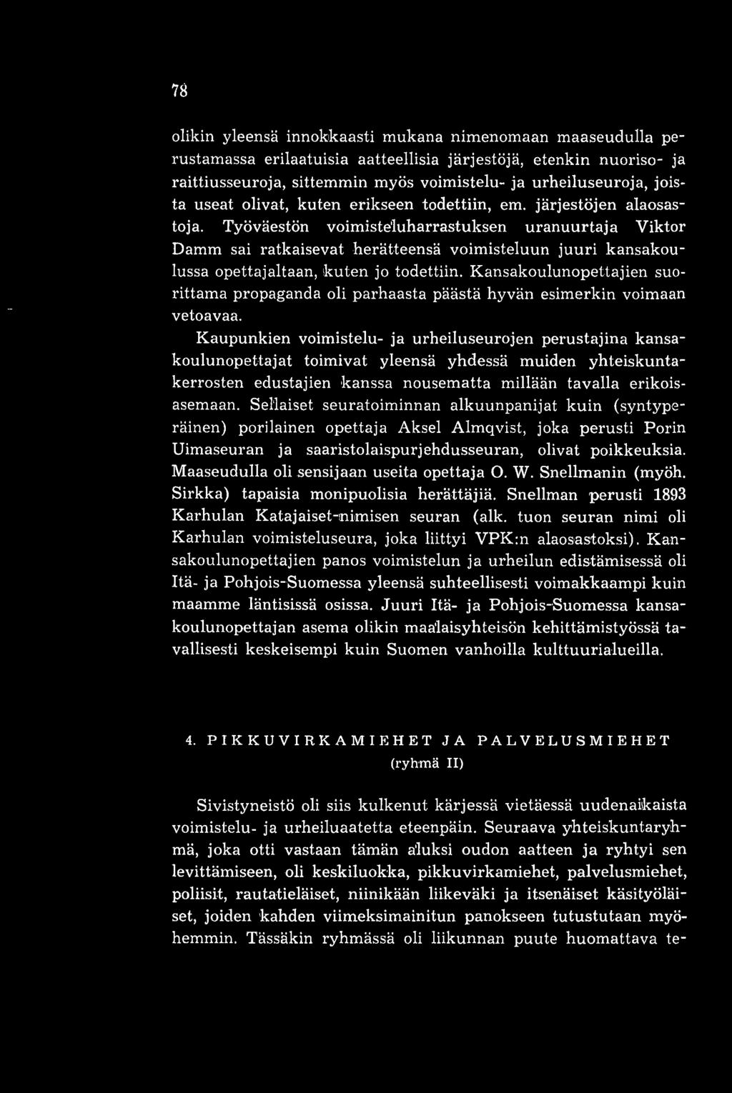 Työväestön voimisteluharrastuksen uranuurtaja Viktor Damm sai ratkaisevat herätteensä voimisteluun juuri kansakoulussa opettajaltaan, kuten jo todettiin.