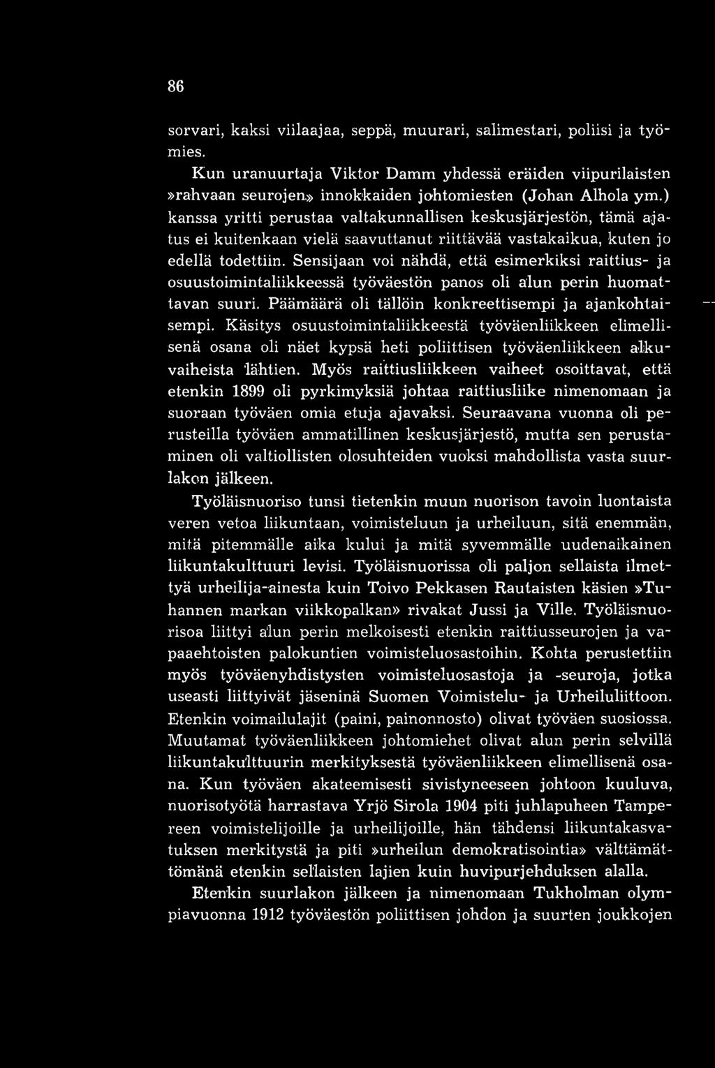 Sensijaan voi nähdä, että esimerkiksi raittius- ja osuustoimintaliikkeessä työväestön panos oli alun perin huomattavan suuri. Päämäärä oli tällöin konkreettisempi ja ajankohtaisempi.