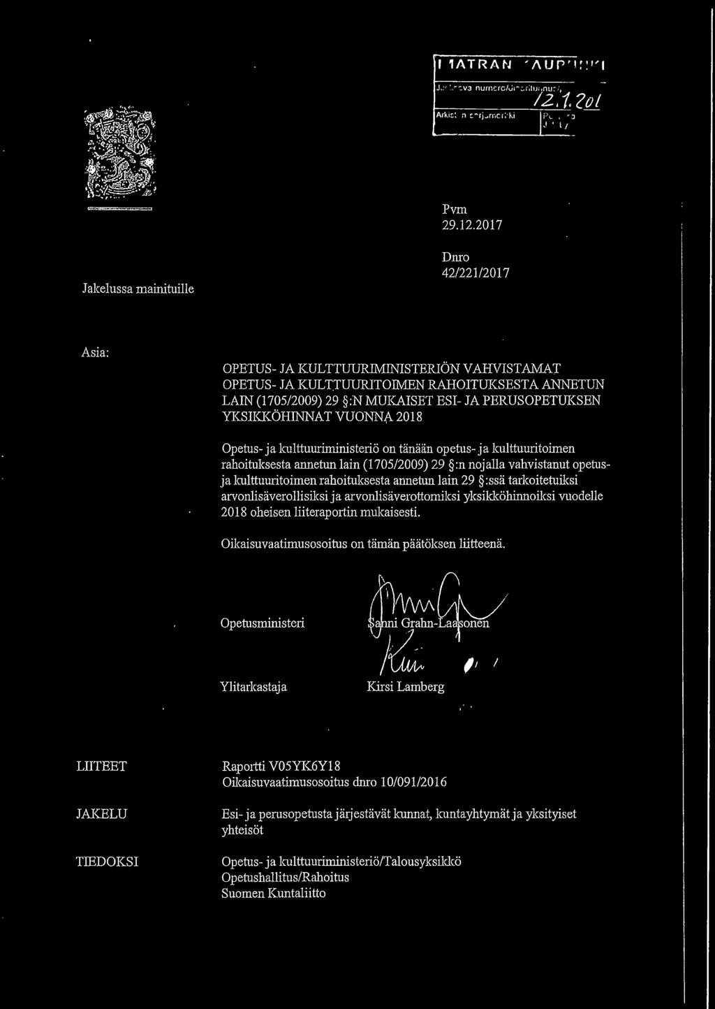 2017 Jakelussa mainituille Dmo 42/221/2017 Asia: OPETUS- JA KULTTUURIMINISTERIÖN VAHVISTAMAT OPETUS- JA KULTJUURIT01MEN RAHOITUKSESTA ANNETUN LAIN (1705/2009) 29 :N MUKAISET ESI- JA PERUSOPETUKSEN