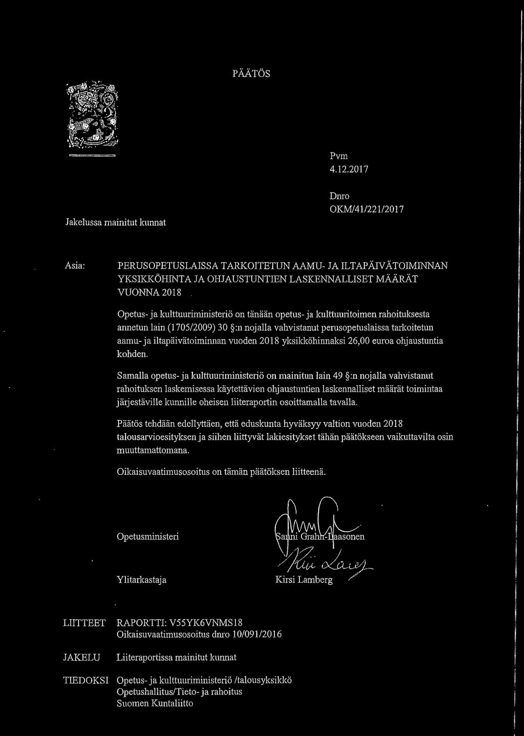kulttuuriministeriö on tänään opetus- ja kulttuuritoimen rahoituksesta annetun lain (1705/2009) 30 :n nojalla vahvistanut perusopetuslaissa tarkoitetun aamu- ja iltapäivätoiminnan vuoden 2018