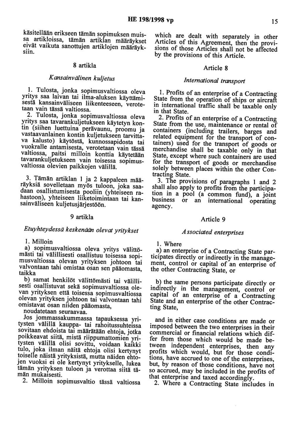 HE 198/1998 vp 15 käsitellään erikseen tämän sopimuksen muissa artikloissa, tämän artiklan määräykset eivät vaikuta sanottujen artiklojen määräyksiin. 8 artikla Kansainvälinen kuljetus 1.