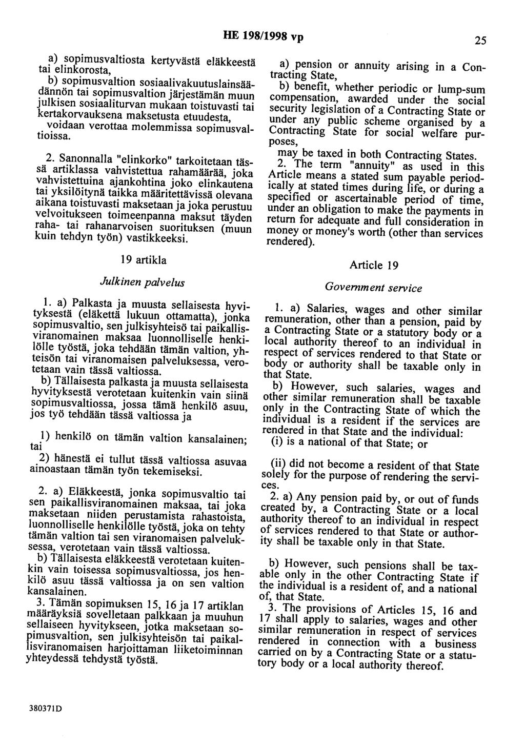 HE 198/1998 vp 25 a) sopimusvaltiosta kertyvästä eläkkeestä tai elinkorosta, b) sopimusvaltion sosiaalivakuutuslainsäädännön tai sopimusvaltion järjestämän muun julkisen sosiaaliturvan mukaan