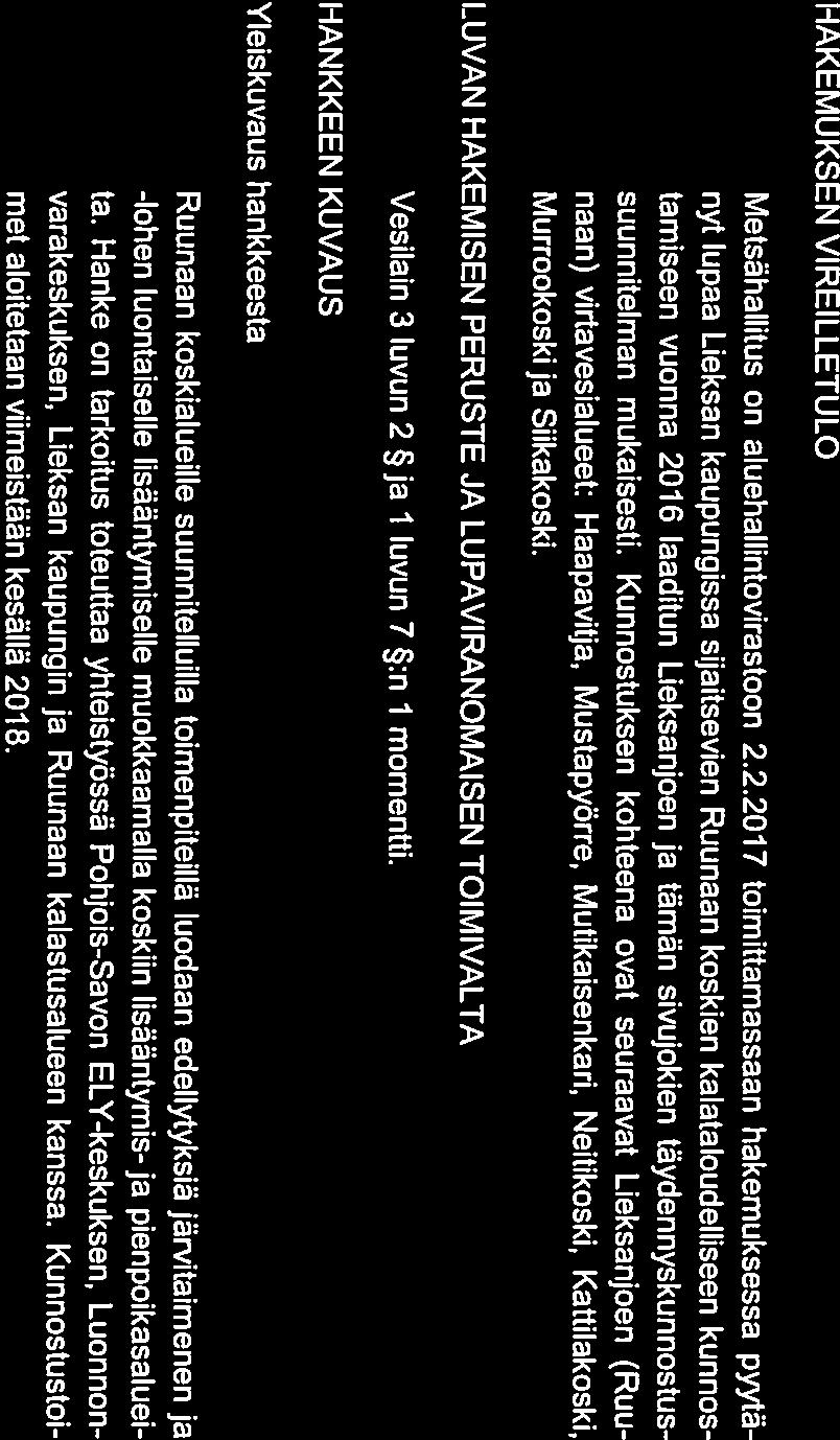Aluehallintovirasto PÄÄTÖS Nro 1/2016/2 Itä-Suomi Dnro ISAVI/331/2017 Annettu julkipanon jälkeen 11.1.2018 ASIA Ruunaan koskien kalataloudellinen kunnostus, Lieksa HAKIJA Metsähallitus HAKEMUKSEN VIREILLETULO Metsähallitus on aluehallintovirastoon 2.