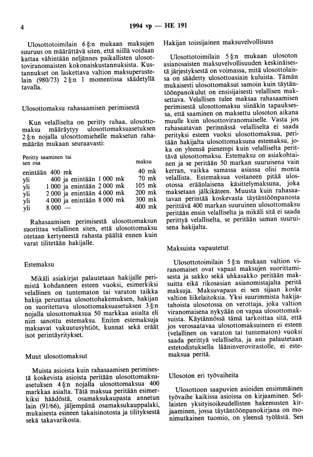 4 1994 vp - HE 191 Ulosottotoimilain 6 :n mukaan maksujen suuruus on määrättävä siten, että niillä voidaan kattaa vähintään neljännes paikallisten ulosottoviranomaisten kokonaiskustannuksista.