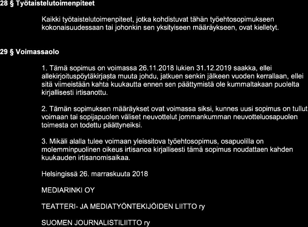 28 $ Työtaistelutoimenpiteet Kaikkityötaistelutoimenpiteet, jotka kohdistuvat tähän työehtosopimukseen kokonaisuudessaan taijohonkin sen yksityiseen määräykseen, ovat kielletyt. 29 $ Voimassaolo 1.