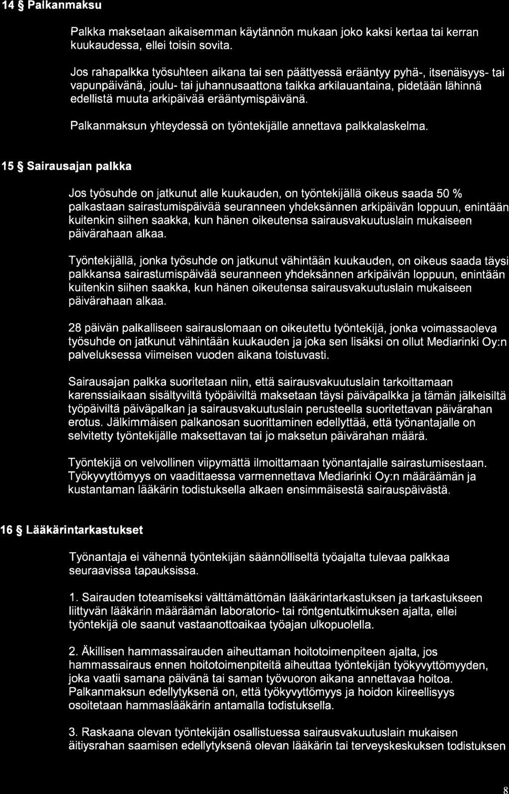 14 $ Palkanmaksu Palkka maksetaan aikaisemman käytännön mukaan joko kaksi kertaa tai kerran kuukaudessa, ellei toisin sovita.