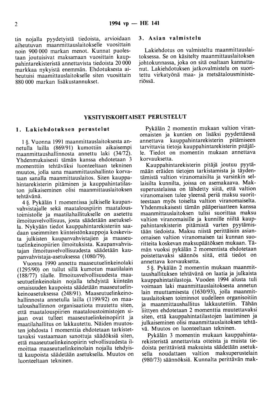 2 1994 vp - HE 141 tin nojalla pyydetyistä tiedoista, arvioidaan aiheutuvan maanmittauslaitokselle vuosittain noin 900 000 markan menot.