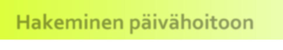 PÄIVÄHOITOPALVELUT Päivähoidon toimintamuodot ovat päiväkotihoito, perhepäivähoito, avoin varhaiskasvatustoiminta ja yksityinen päivähoito.