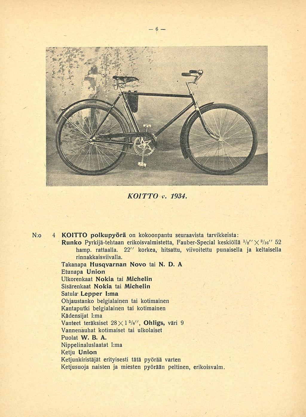 KOITTO v. 1934. N:o 4 KOITTO polkupyörä on kokoonpantu seuraavista tarvikkeista: Runko Pyrkijä-tehtaan erikoisvalmistetta, Fauber-Special keskiöllä V2" X 3 he" 52 hamp. rattaalla.