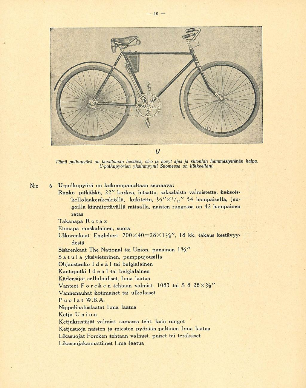 10 u Tämä polkupyörä on tavattoman kestävä, siro ja kevyt ajaa ja sittenkin hämmästyttävän halpa U-polkupyörien yksinmyynti Suomessa on liikkeelläni N:o 6 U-polkupyörä on kokoonpanokaan seuraava: