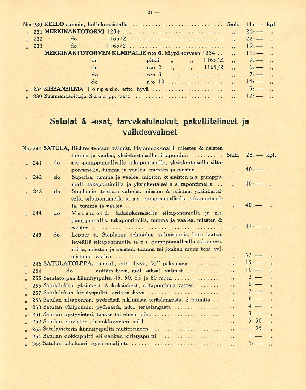 22: 19: 7: 14: 40; 40: 21 N:o 230 KELLO samoin, kellokoneistolla Smk 11 : kpl 231 232 233 234 MERKINANTOTORVI 1234 26: do 1165/Z do 1165/2 MERKINANTOTORVEN KUMIPALJE n:o 6, käypä torveen 1234 11: do