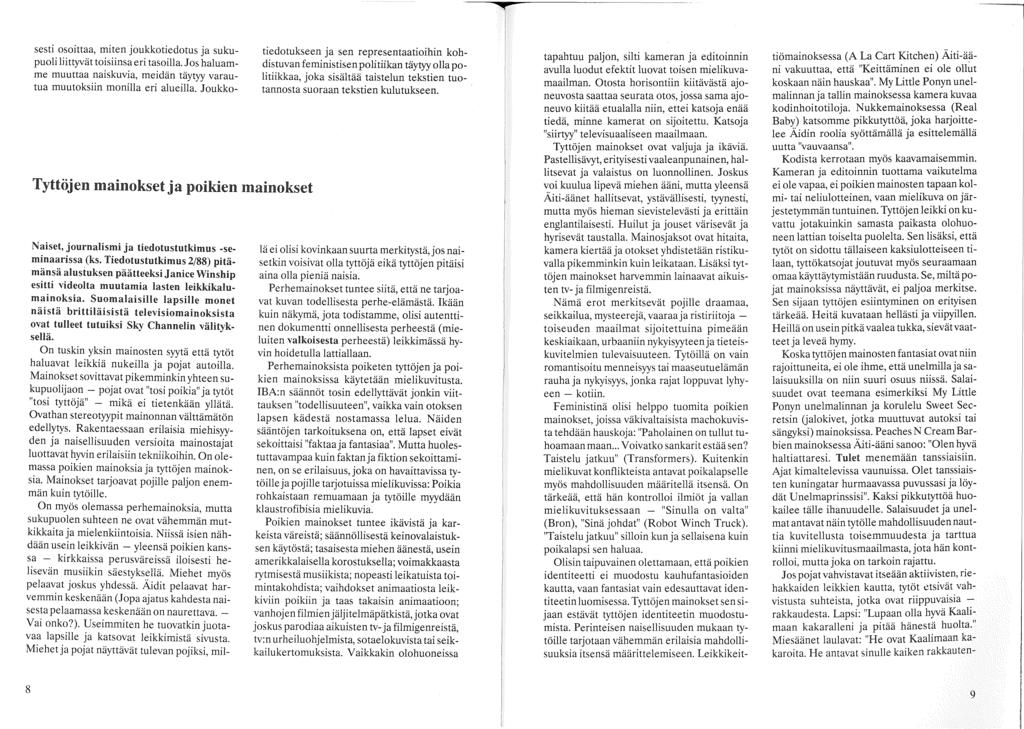 tapahtuu paljon, silti kameran ja editoinnin avulla luodut efektit luovat toisen mielikuvamaailman.
