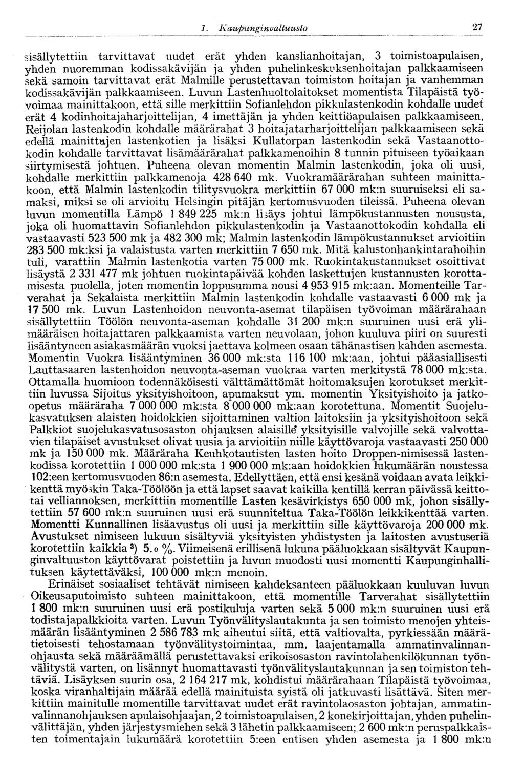 1. Kaupunginva Ituusto 27 sisällytettiin tarvittavat uudet erät yhden kanslianhoitajan, 3 toimistoapulaisen, yhden nuoremman kodissakävijän ja yhden puhelinkeskuksenhoitajan palkkaamiseen sekä samoin