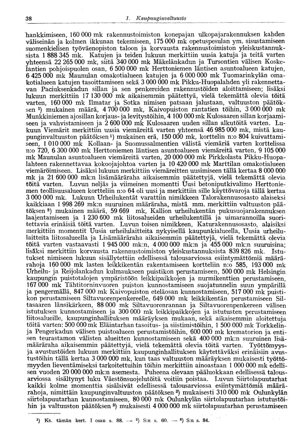 38 1. Kaupunginvaltuusto hankkimiseen, 160 000 mk rakennustoimiston konepajan ulkopajarakennuksen kahden väliseinän ja kolmen ikkunan tekemiseen, 175 000 mk opetuspesulan ym.