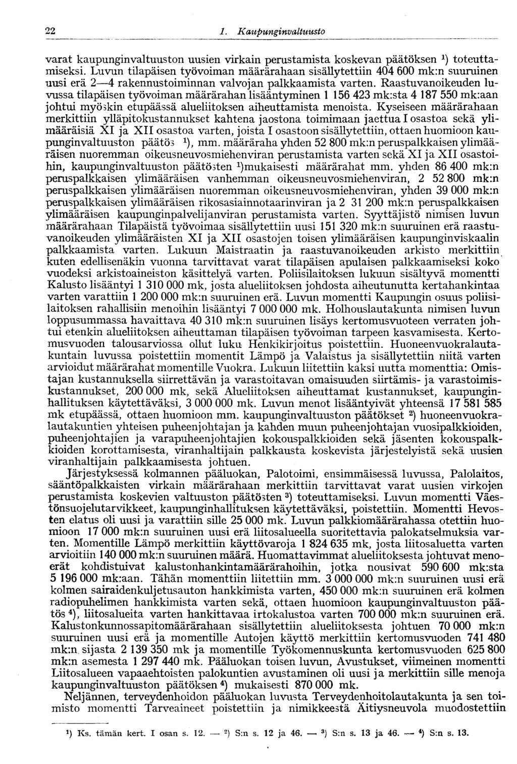 22 1. Kaupunginvaltuusto varat kaupunginvaltuuston uusien virkain perustamista koskevan päätöksen *) toteuttamiseksi.