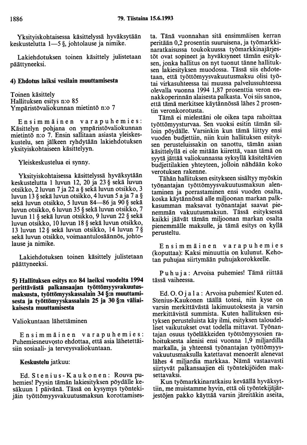 1886 79. Tiistaina 15.6.1993 Yksityiskohtaisessa käsittelyssä hyväksytään keskustelutta 1-5, johtolause ja nimike. Lakiehdotuksen toinen käsittely julistetaan päättyneeksi.