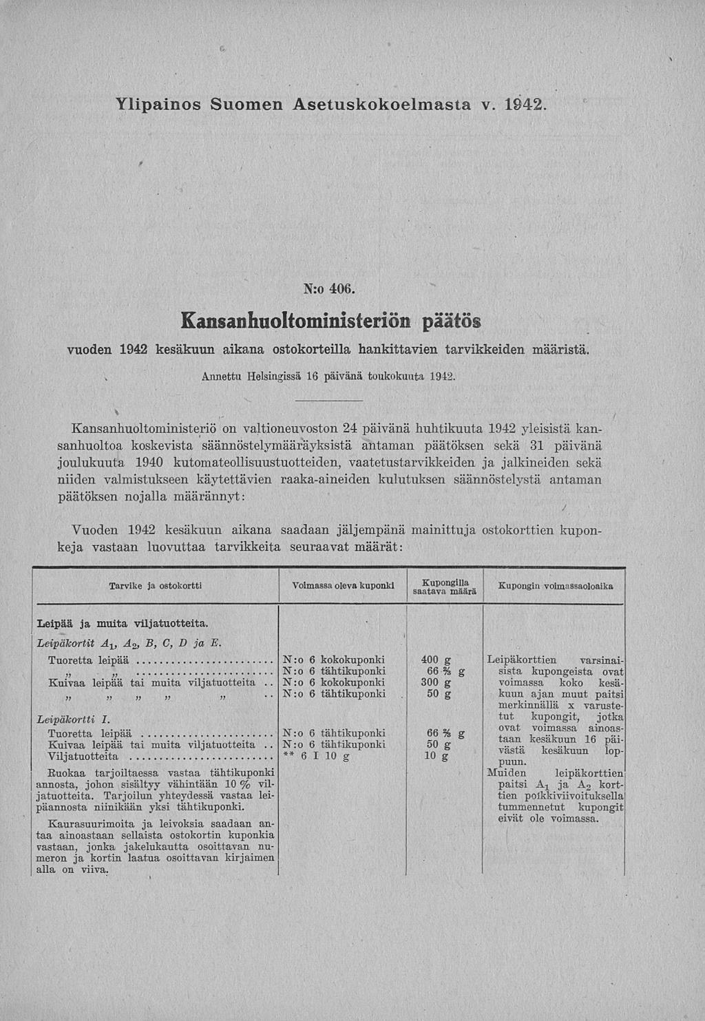 N:o.. N:o N:o Kupongin Ylipainos Suomen Asetuskokoelmasta v. 1942. N:o 406. Kansanhuoltoministeriön päätös vuoden 1942 kesäkuun aikana ostokorteilla hankittavien tarvikkeiden määristä.