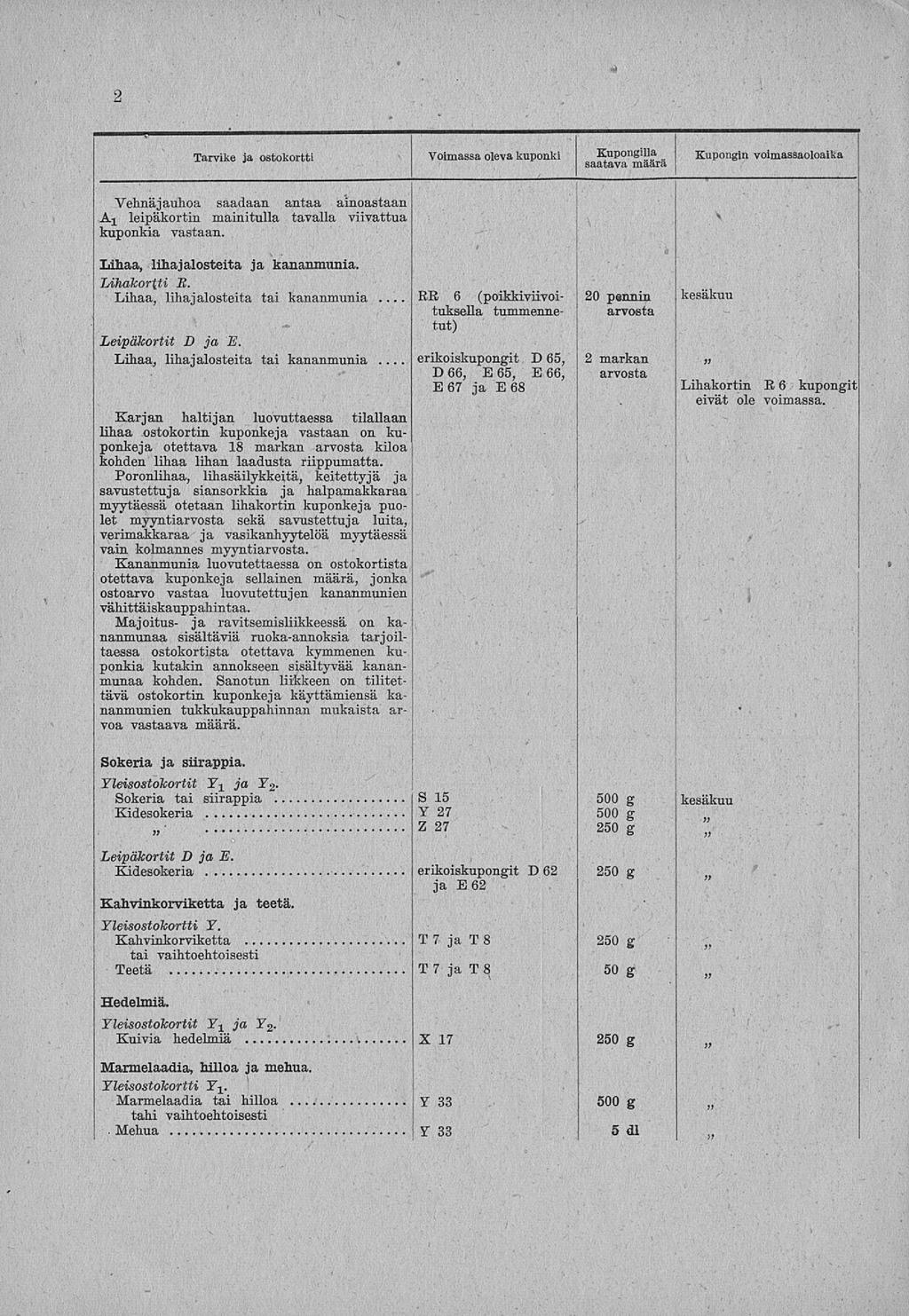 2. Tarvike ja ostokortti Voimassa oleva kuponki Kupongilla Kupongin voimassaoloaika saatava maara Vehnäjauhoa saadaan antaa ainoastaan Aj leipäkortin mainitulla tavalla viivattua kuponkia vastaan.