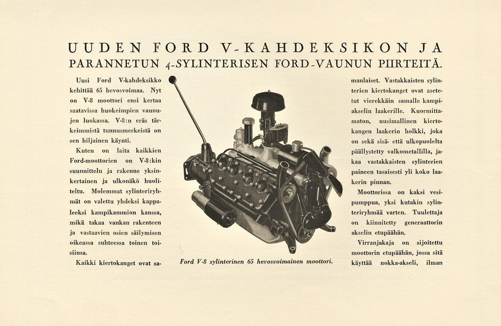 UUDEN FORD V- KAHDEKSIKON JA PARANNETUN 4-SYLINTERISEN FORD-VAUNUN PIIRTEITÄ Uusi Ford V-kahdeksikko kehittää 65 hevosvoimaa. Nyt on V-8 moottori ensi kertaa saatavissa huokeimpien vaunujen luokassa.