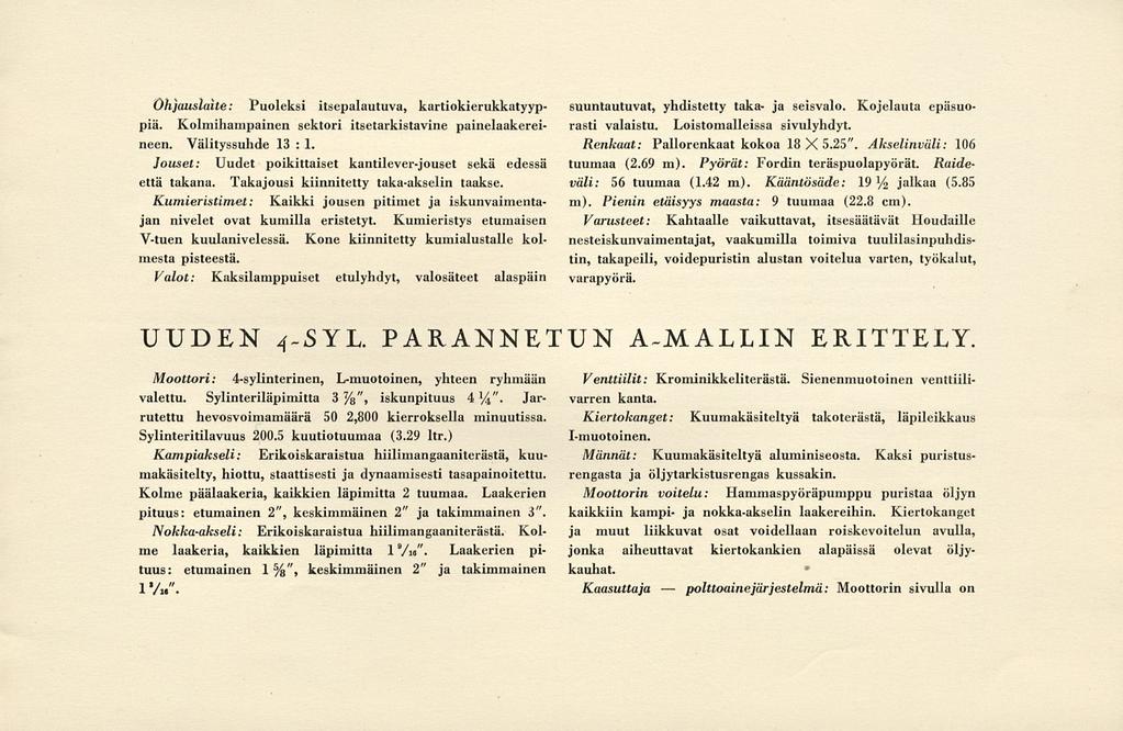 polttoainejärjestelmä: Ohjauslaite: Puoleksi itsepalautuva, kartiokierukkatyyppiä. Kolmihampainen sektori itsetarkistavine painelaakereineen. Välityssuhde 13 :1.