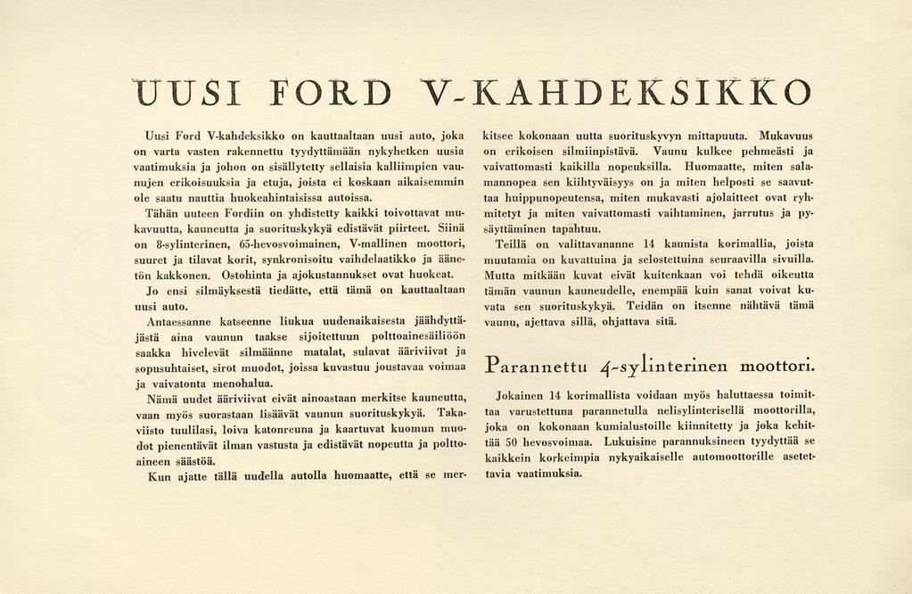 UUSI FORD V-KAHDEKSIKKO Uusi Ford V-kahdeksikko on kauttaaltaan uusi auto, joka on varta vasten rakennettu tyydyttämään nykyhetken uusia vaatimuksia ja johon on sisällytetty sellaisia kalliimpien