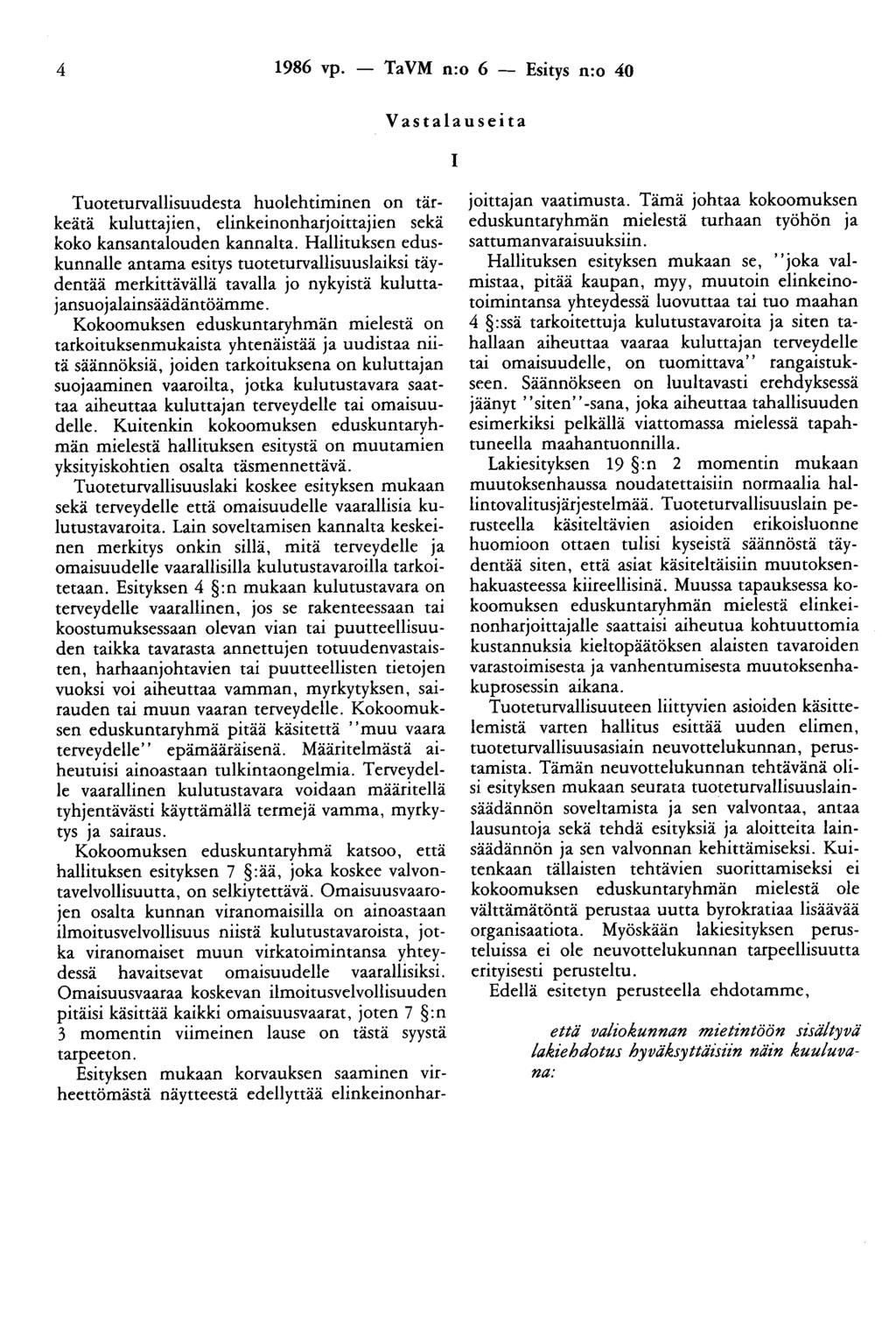 4 1986 vp. - TaVM n:o 6 - Esitys n:o 40 Vastalauseita 1 Tuoteturvallisuudesta huolehtiminen on tärkeätä kuluttajien, elinkeinonharjoittajien sekä koko kansantalouden kannalta.