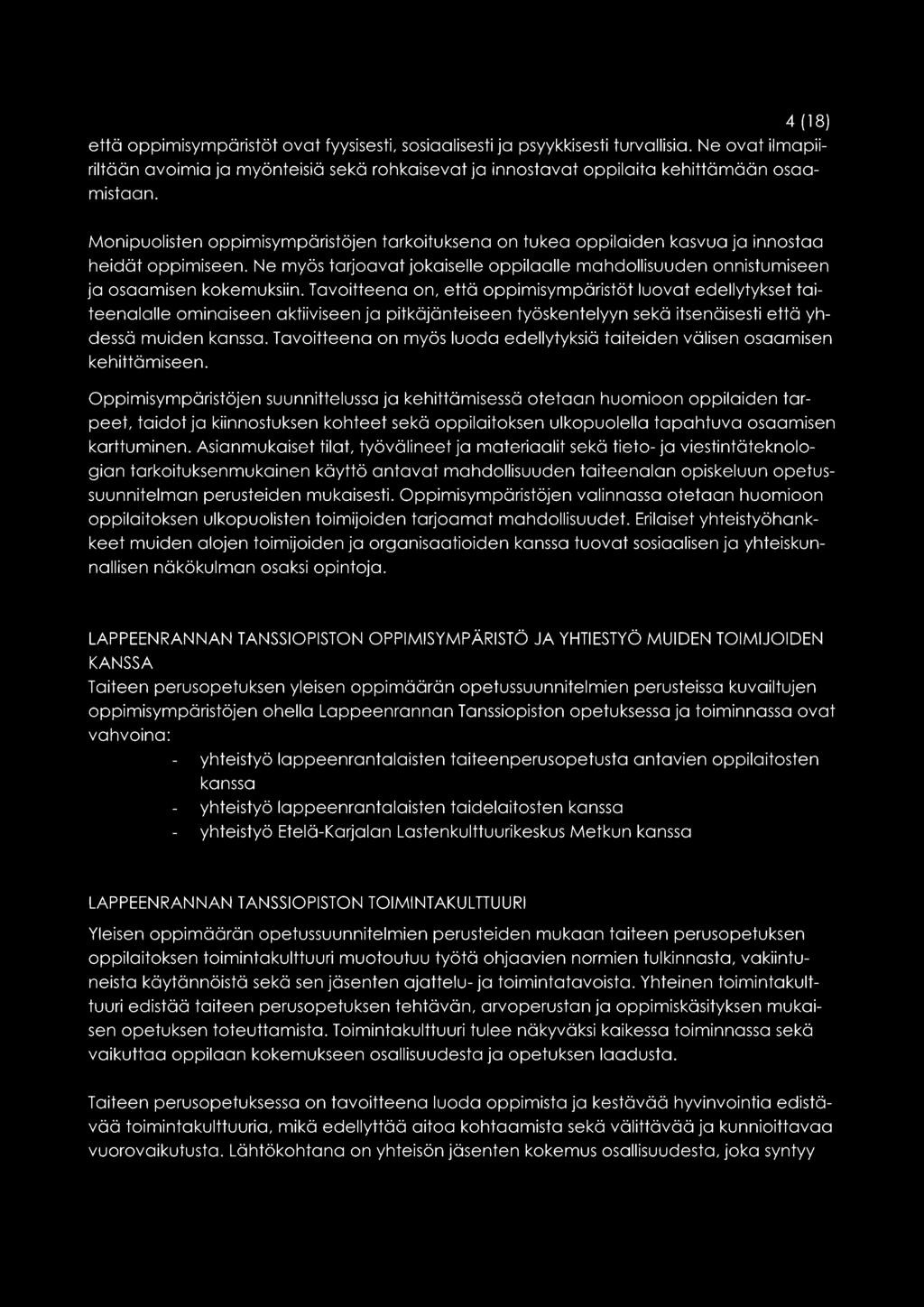 Tavoitteena on, että oppimisympäristöt luovat edellytykset taiteenalalle ominaiseen aktiiviseen ja pitkäjänteiseen työskentelyyn sekä itsenäisesti että yhdessä muiden kanssa.