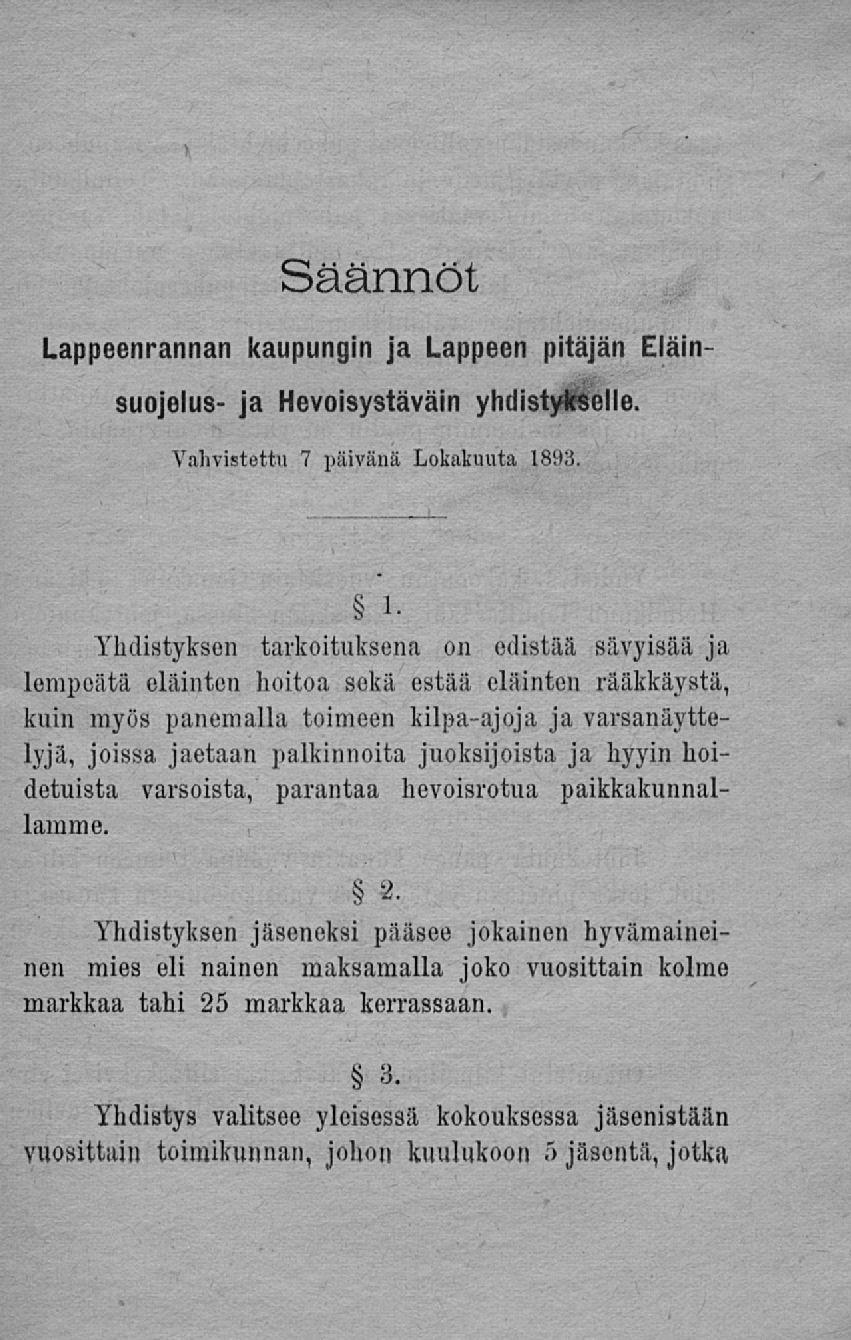 Säännöt Lappeenrannan kaupungin ja Lappeen pitäjän Eläinsuojelus- ja Hevoisystäväin yhdisteelle. Vahvistettu 7 päivänä Lokakuuta 1893.