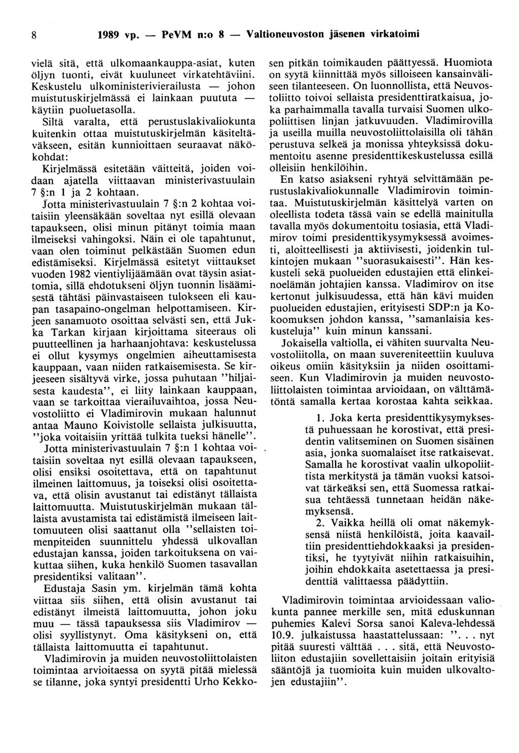 8 1989 vp. - PeVM n:o 8 - Valtioneuvoston jäsenen virkatoimi vielä sitä, että ulkomaankauppa-asiat, kuten öljyn tuonti, eivät kuuluneet virkatehtäviini.