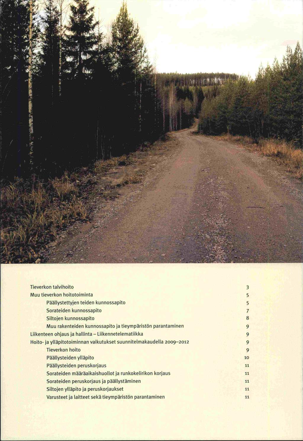 1 ' 'l 4 4 I Tieverkon talvihoito 3 Muu tieverkon hoitotoiminta 5 Päällystettyjen teiden kunnossapito 5 Sorateiden kunnossapito 7 Siltojen kunnossapito 8 Muu rakenteiden kunnossapito ja tieympäristön