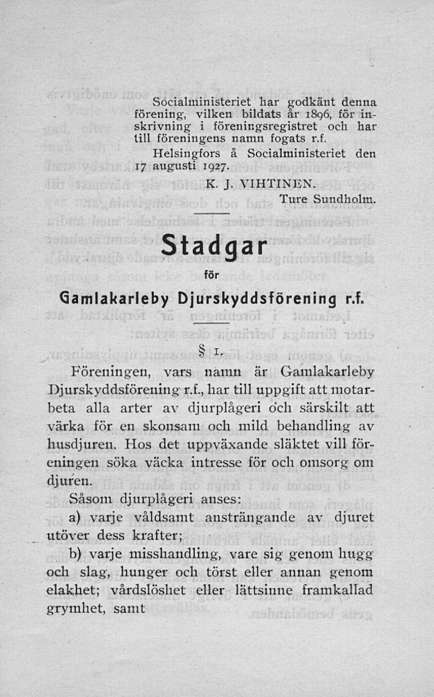Söcialministeriet har godkänt denna förening, vilken bildats år 1896, för inskrivning i föreningsregistret och har till föreningens namn fogats r.f. Helsingfors å Socialministeriet den 17 augusti 1927.