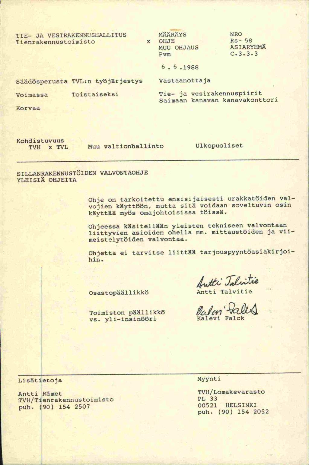 TIE- JA VESIRAKENNUSi -IALLITUS MXXRXYS NRO TienrakennUStOimiSto x OHJE Rs- 58 MUU OHJAUS ASIARYHMÄ Pvm C.3.3.3 Säädösperusta TVL:n työjärjestys 6.